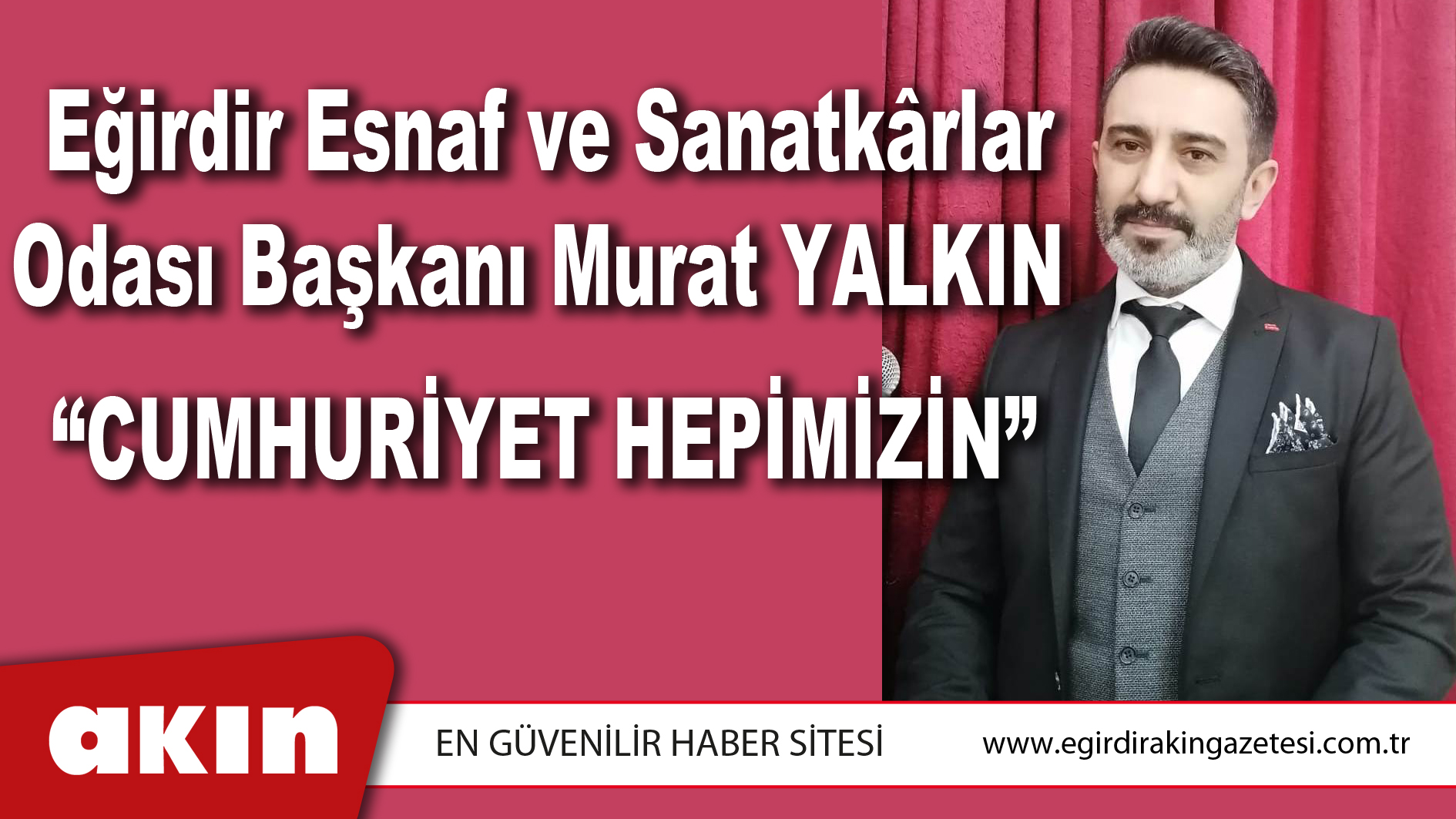 Eğirdir Esnaf ve Sanatkârlar Odası Başkanı Murat YALKIN “CUMHURİYET HEPİMİZİN”