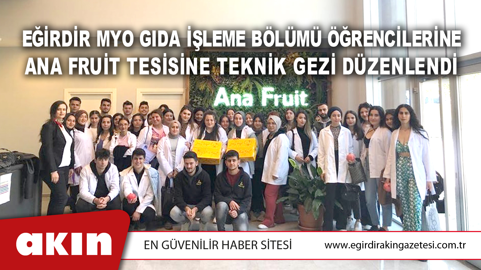 EĞİRDİR MYO GIDA İŞLEME BÖLÜMÜ ÖĞRENCİLERİNE ANA FRUİT TESİSİNE TEKNİK GEZİ DÜZENLENDİ