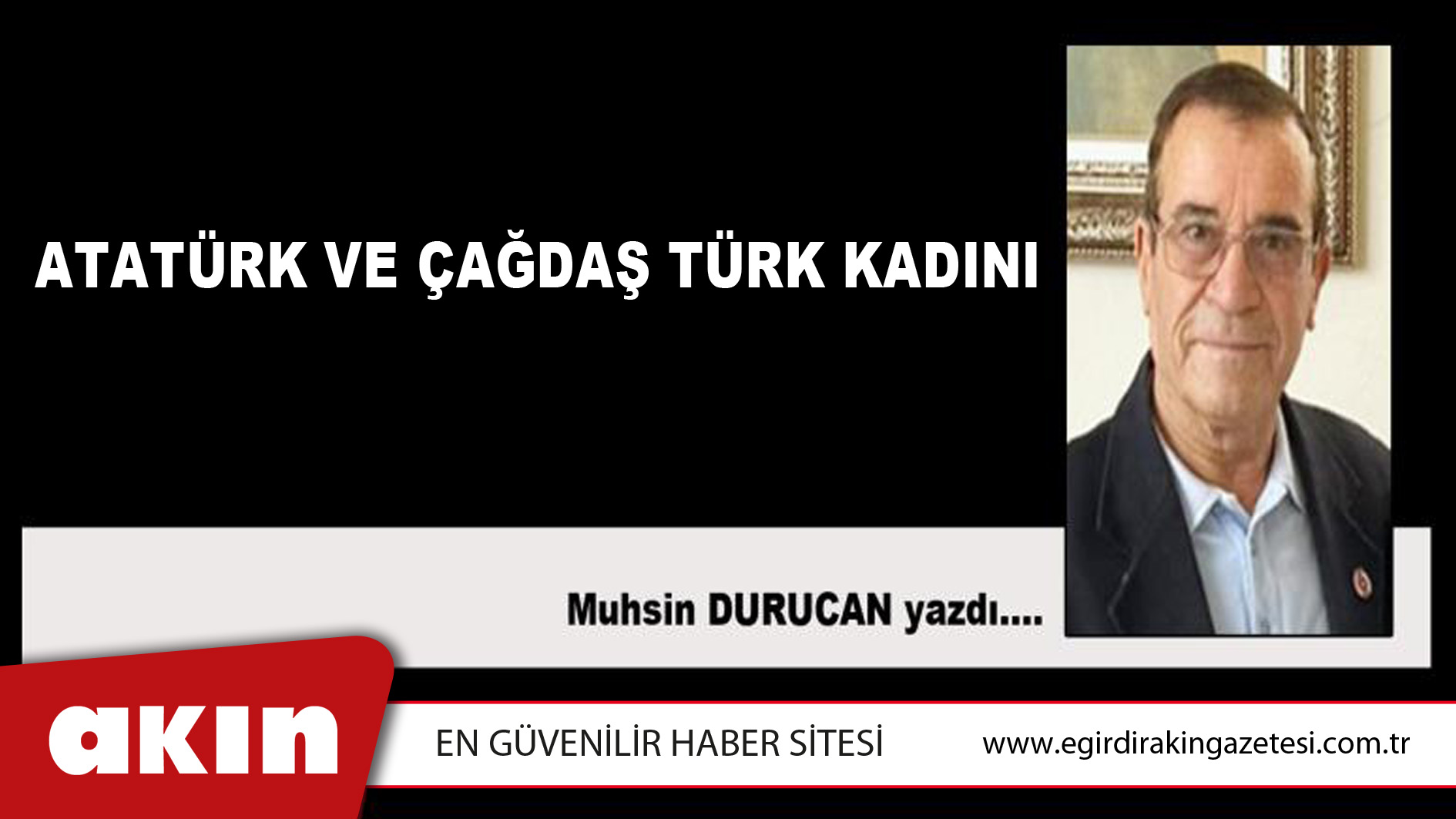 eğirdir haber,akın gazetesi,egirdir haberler,son dakika,ATATÜRK VE ÇAĞDAŞ TÜRK KADINI 