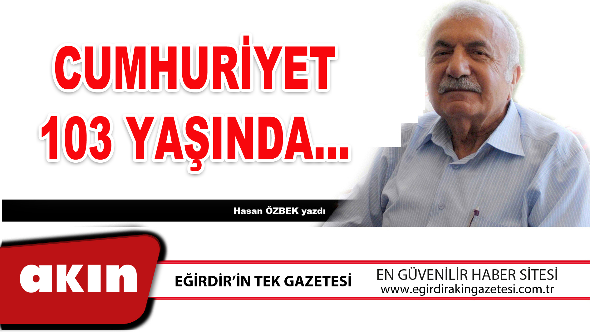 eğirdir haber,akın gazetesi,egirdir haberler,son dakika,CUMHURİYET 103 YAŞINDA…