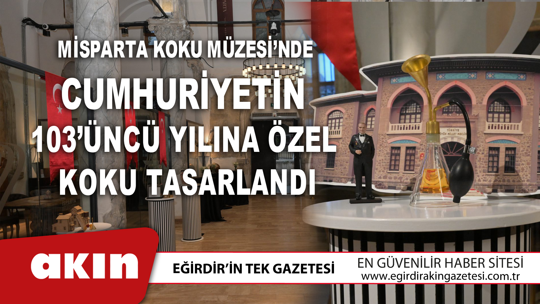 eğirdir haber,akın gazetesi,egirdir haberler,son dakika,Misparta Koku Müzesi’nde Cumhuriyetin 103’üncü Yılına Özel Koku Tasarlandı
