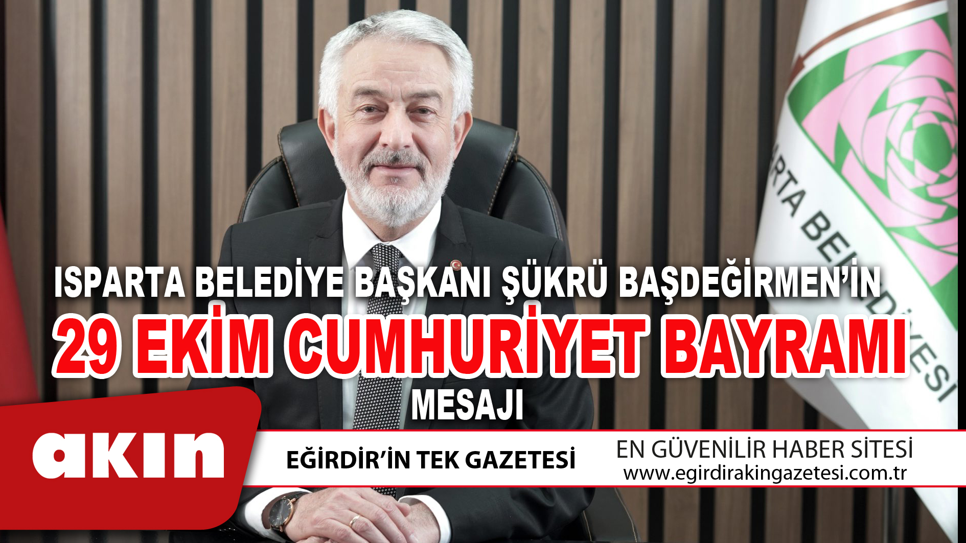 ISPARTA BELEDİYE BAŞKANI ŞÜKRÜ BAŞDEĞİRMEN’İN 29 EKİM CUMHURİYET BAYRAMI MESAJI