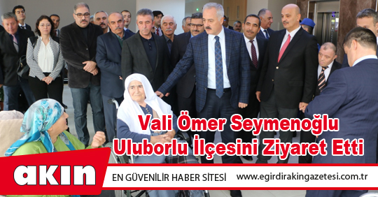 Vali Ömer Seymenoğlu Uluborlu İlçesini Ziyaret Etti