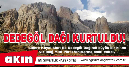 Dedegöl Dağı Maden Ve Taş Ocağı Tehdidinden Kurtuldu!