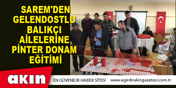 eğirdir haber,akın gazetesi,egirdir haberler,son dakika,SAREM'den Gelendostlu Balıkçı Ailelerine Pinter Donam Eğitimi