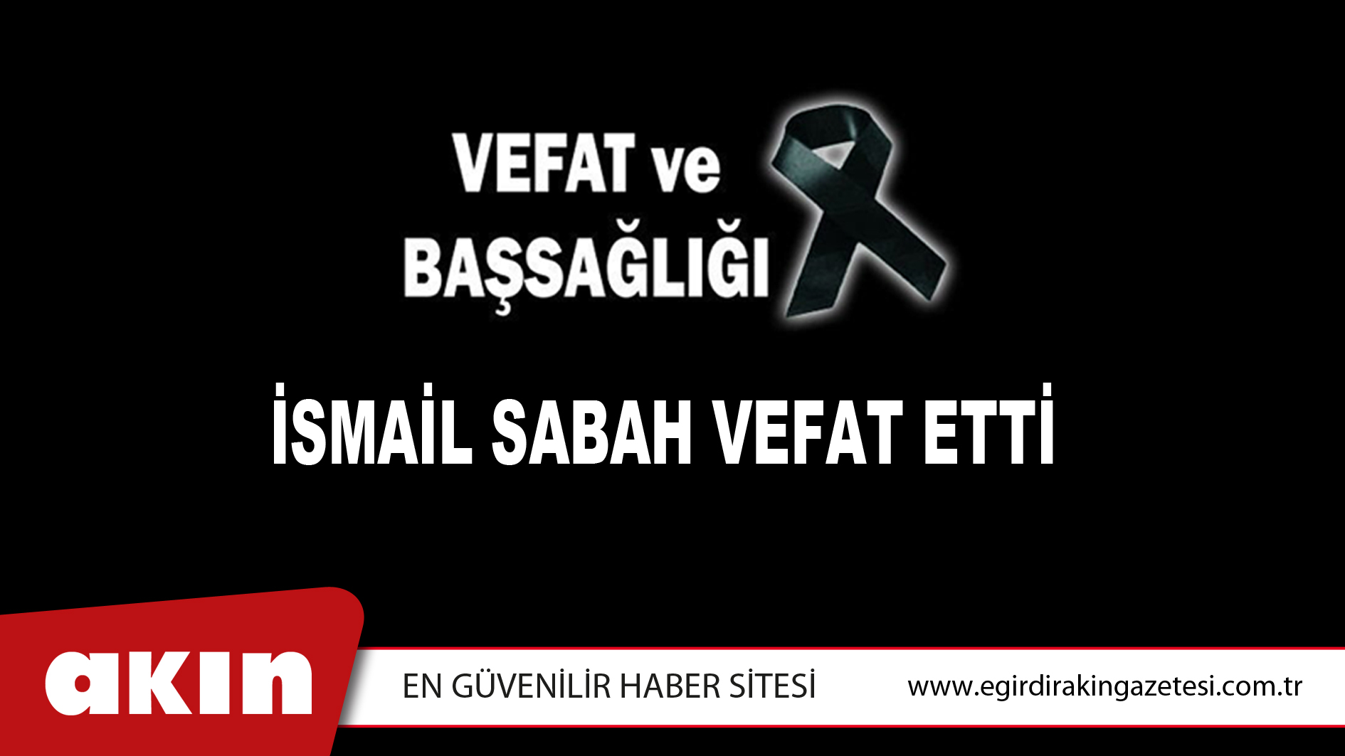İSMAİL SABAH VEFAT ETTİ