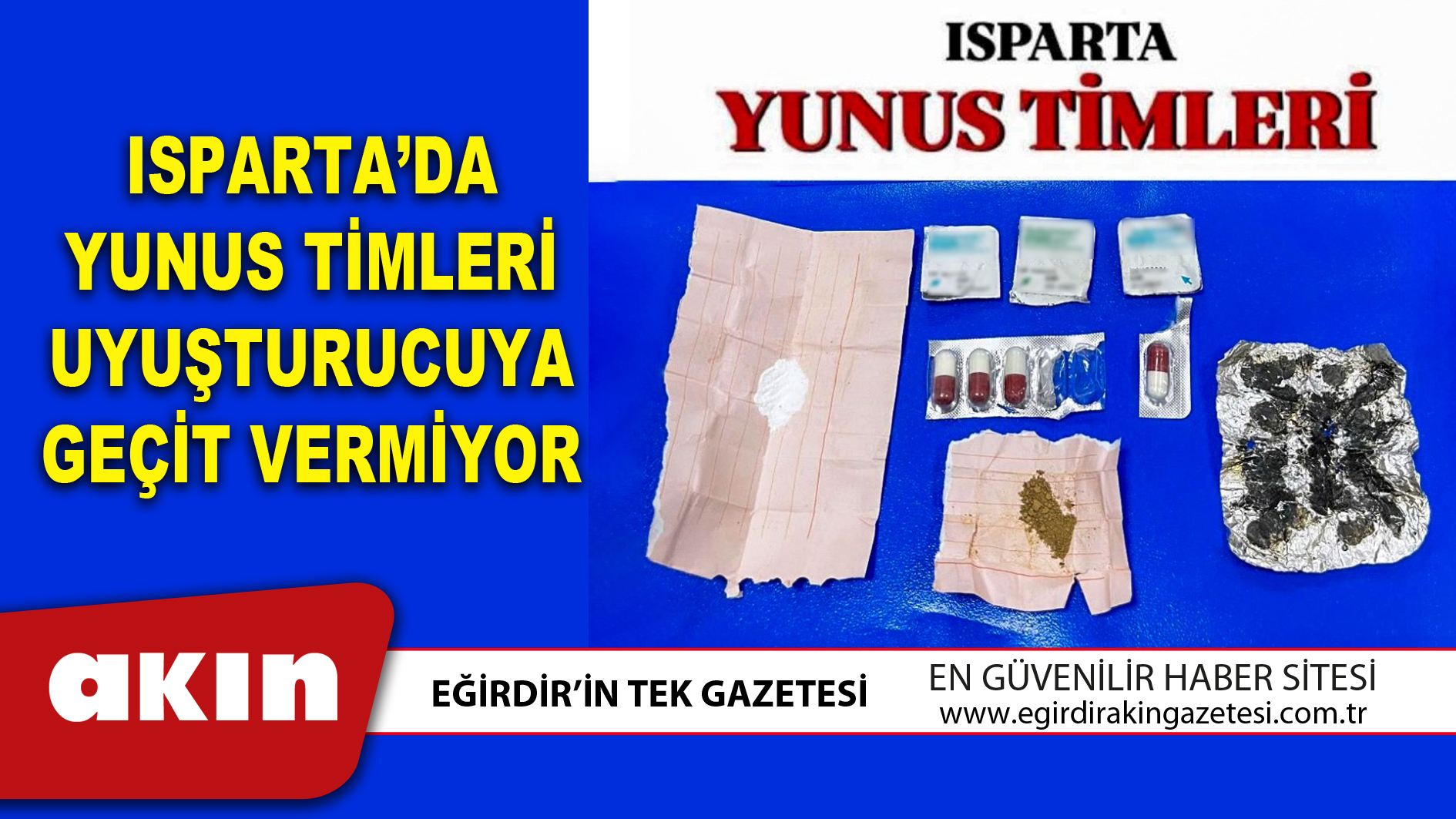 ISPARTA’DA YUNUS TİMLERİ UYUŞTURUCUYA GEÇİT VERMİYOR