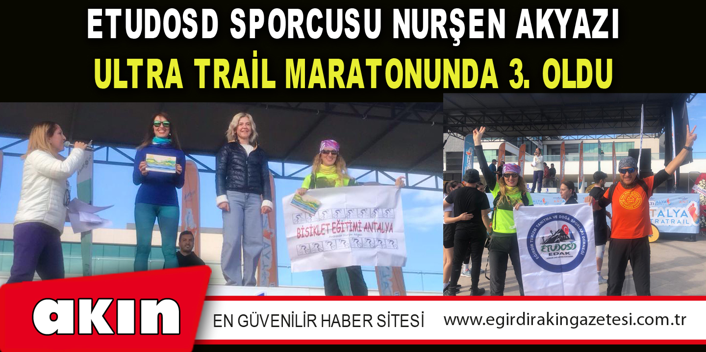 ETUDOSD SPORCUSU NURŞEN AKYAZI ULTRA TRAİL MARATONUNDA 3. OLDU
