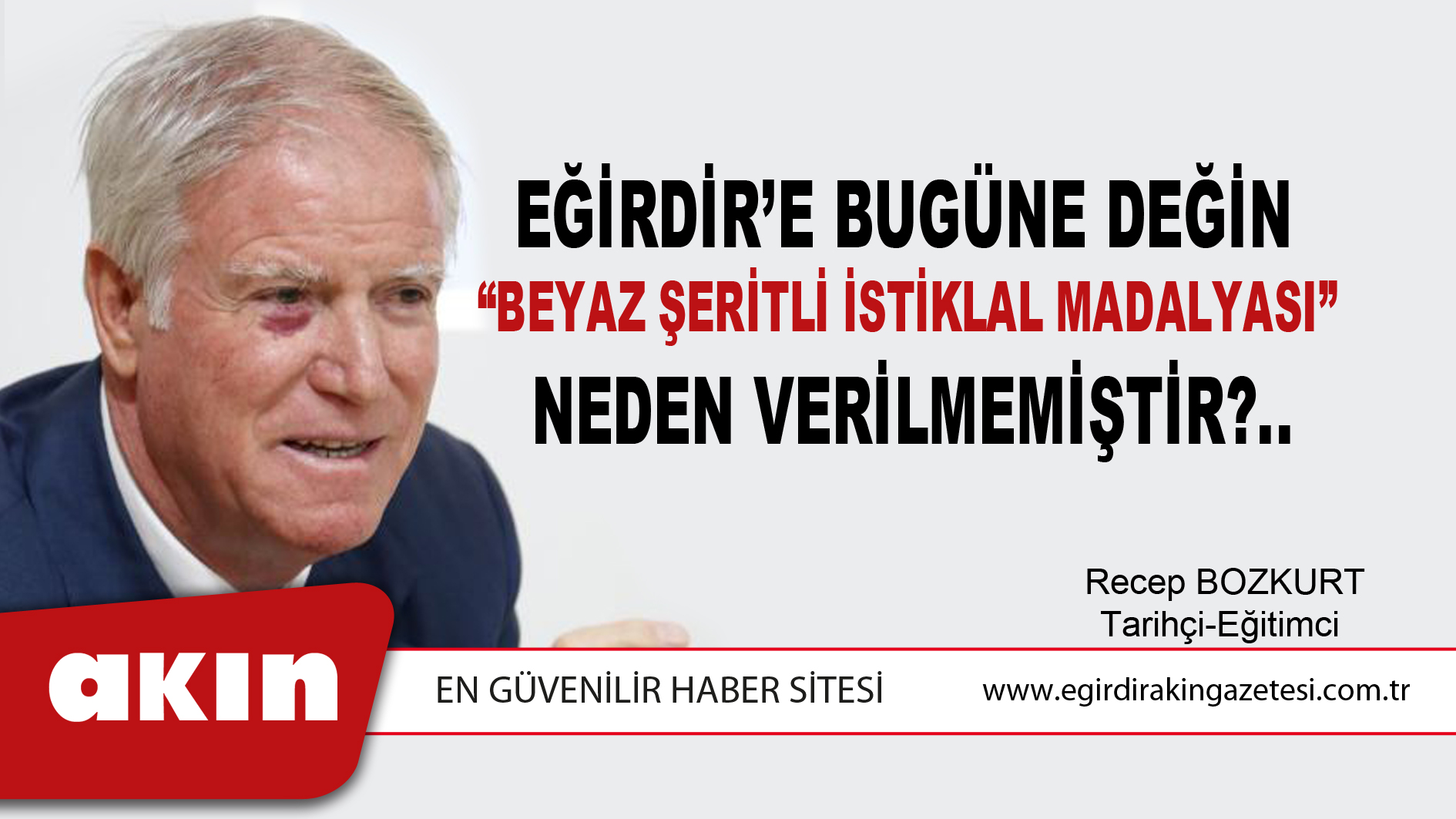 eğirdir haber,akın gazetesi,egirdir haberler,son dakika,Eğirdir’e Bugüne Değin “Beyaz Şeritli İstiklal Madalyası “ Neden Verilmemiştir?..