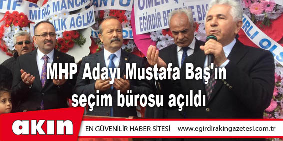 eğirdir haber,akın gazetesi,egirdir haberler,son dakika,MHP Adayı Mustafa Baş'ın seçim bürosu açıldı