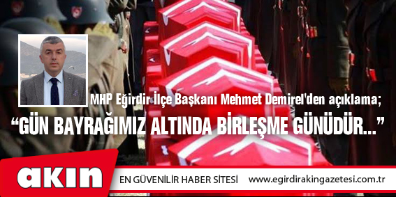 eğirdir haber,akın gazetesi,egirdir haberler,son dakika,MHP Eğirdir İlçe Başkanı Mehmet Demirel'den Açıklama