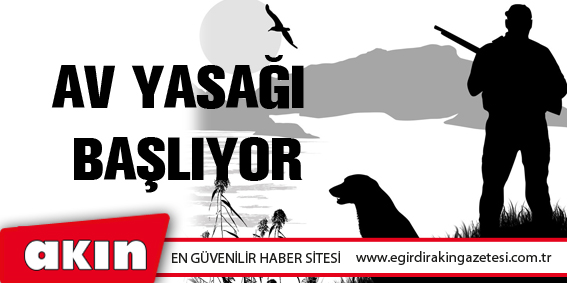 eğirdir haber,akın gazetesi,egirdir haberler,son dakika,Av Yasağı Başlıyor