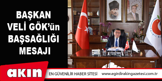 eğirdir haber,akın gazetesi,egirdir haberler,son dakika,Başkan Veli Gök’ün Başsağlığı Mesajı