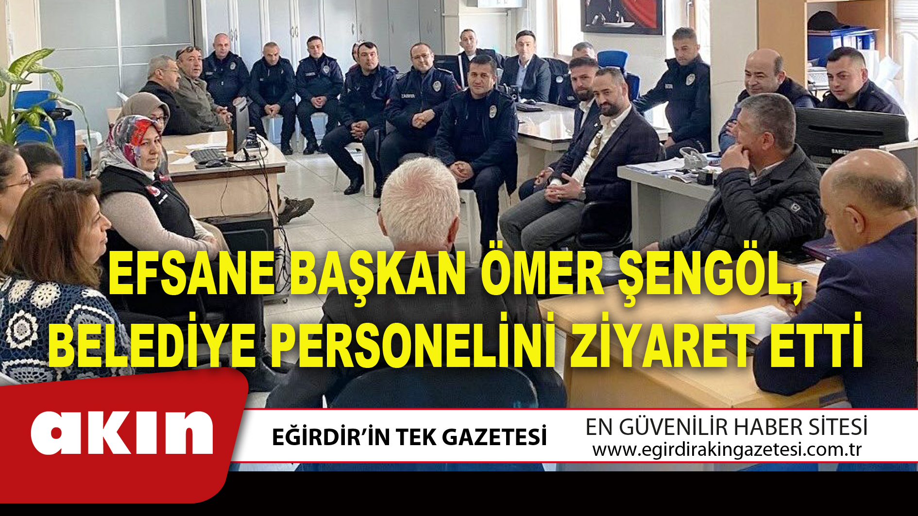 EFSANE BAŞKAN ÖMER ŞENGÖL, BELEDİYE PERSONELİNİ ZİYARET ETTİ