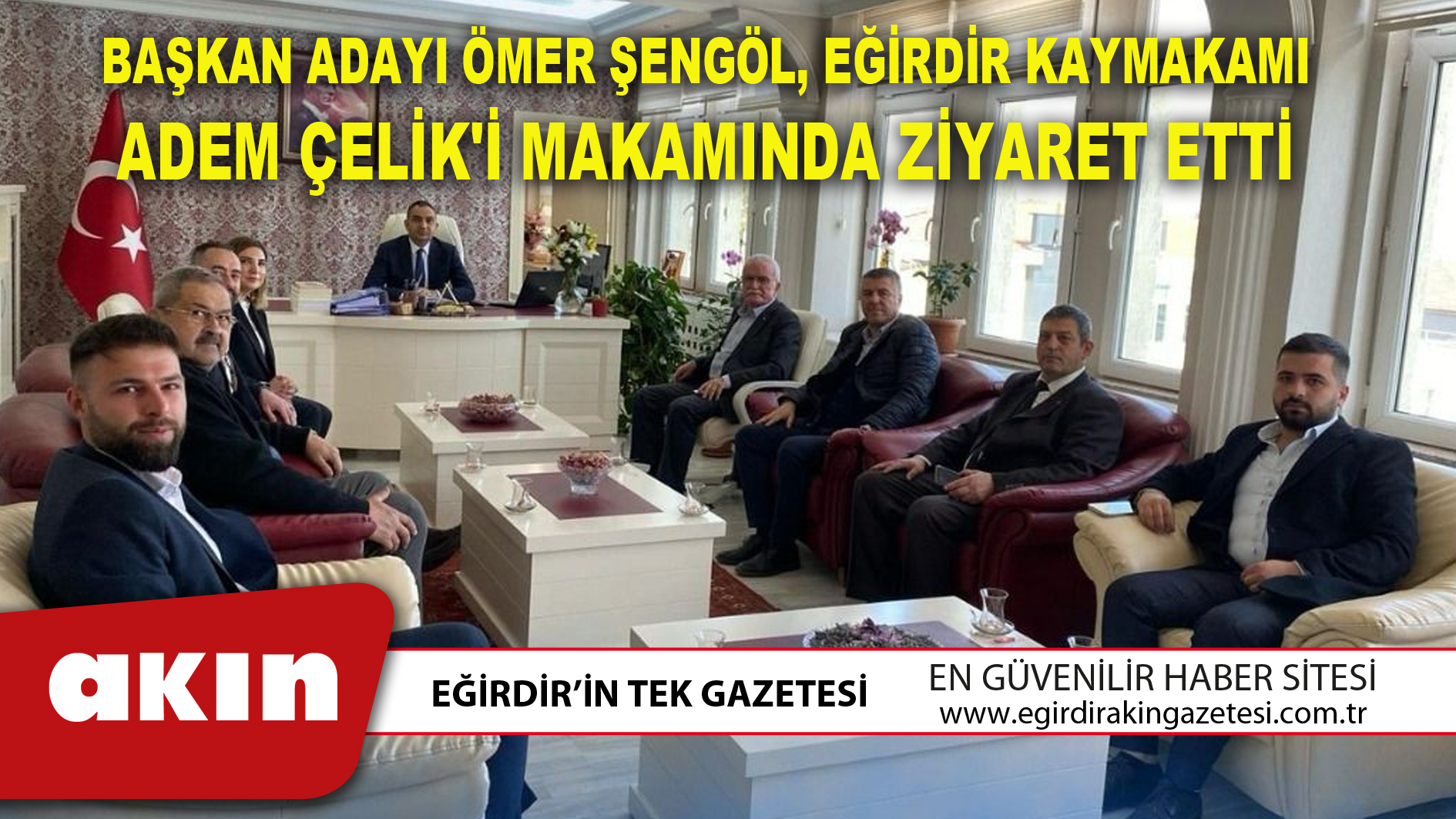 BAŞKAN ADAYI ÖMER ŞENGÖL, EĞİRDİR KAYMAKAMI ADEM ÇELİK'İ MAKAMINDA ZİYARET ETTİ