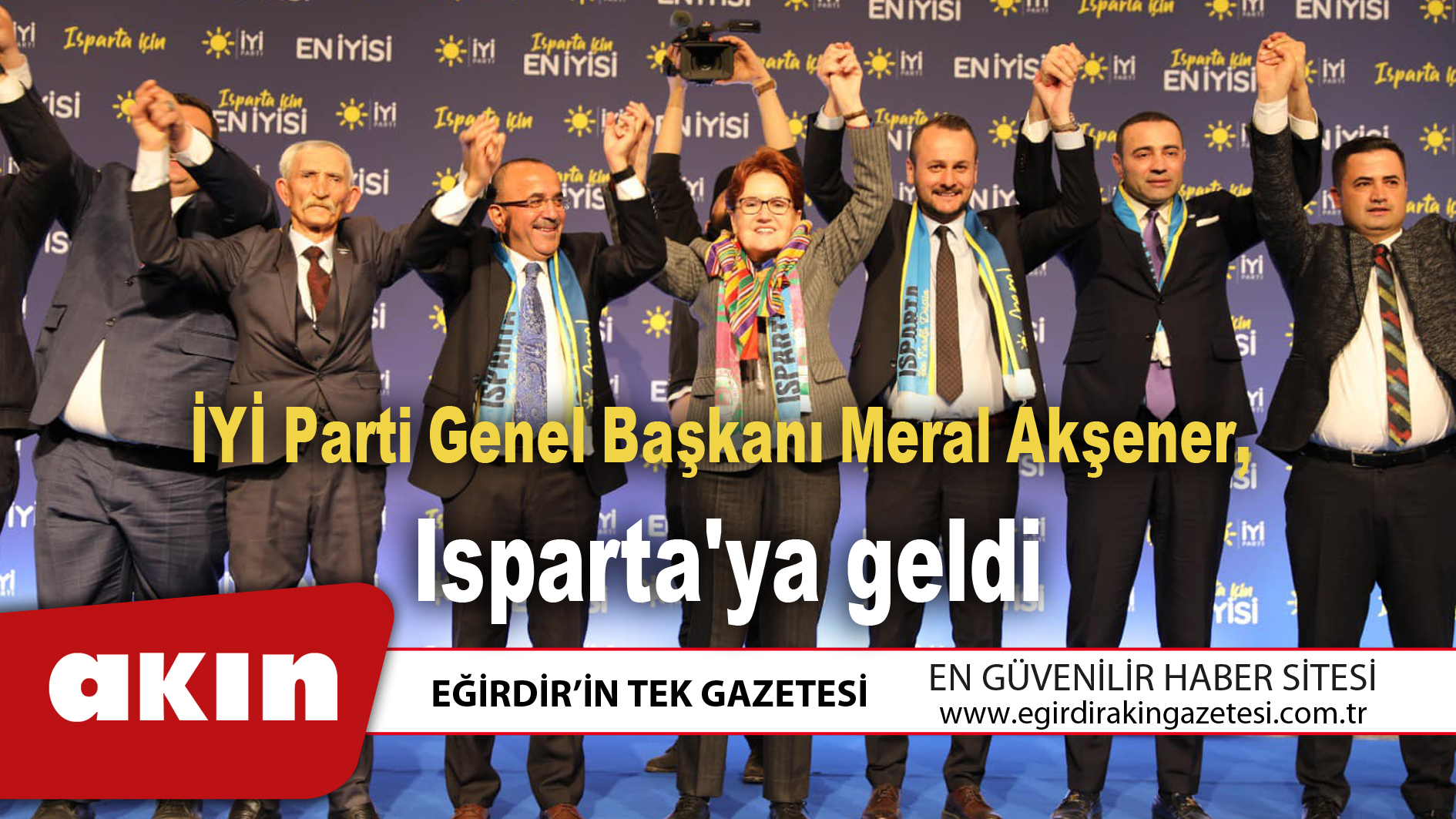 eğirdir haber,akın gazetesi,egirdir haberler,son dakika,İYİ Parti Genel Başkanı Meral Akşener, Isparta'ya geldi