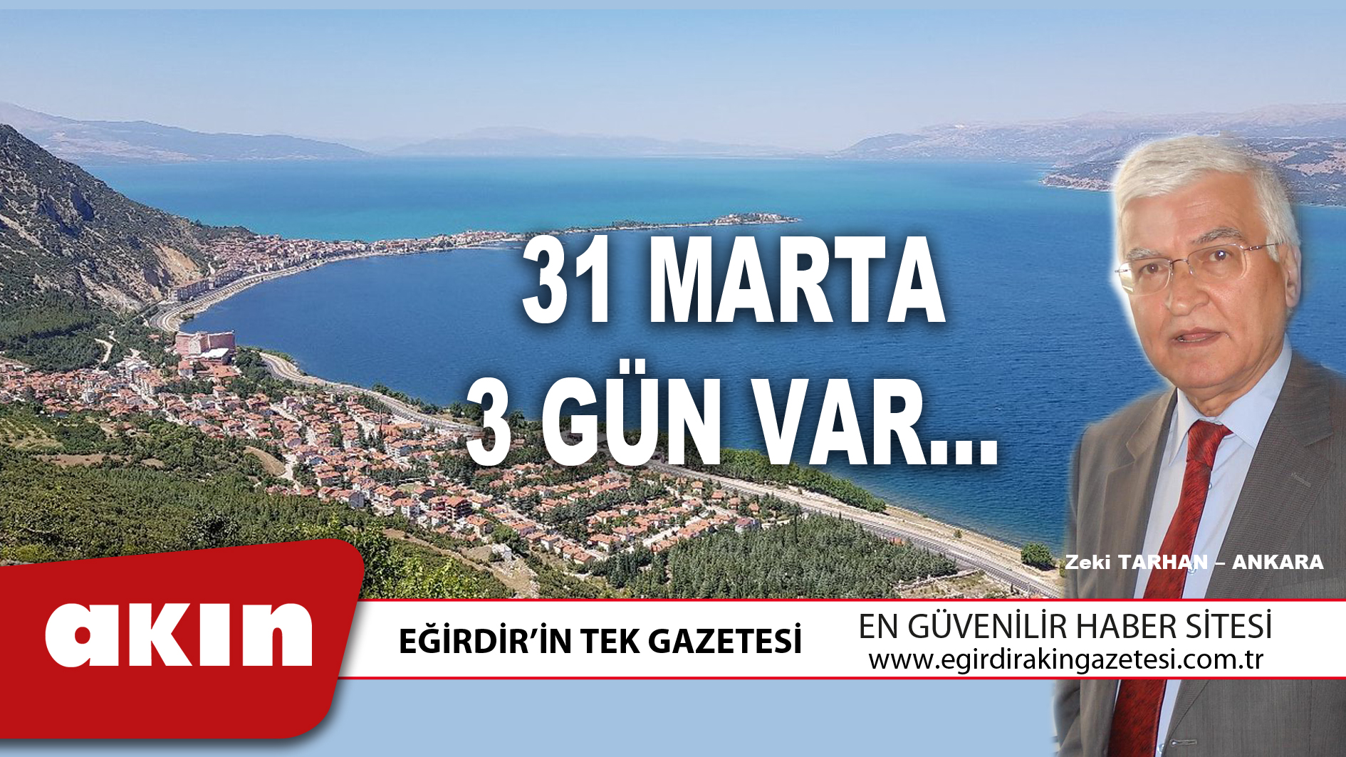 eğirdir haber,akın gazetesi,egirdir haberler,son dakika,31 MARTA 3 GÜN VAR…