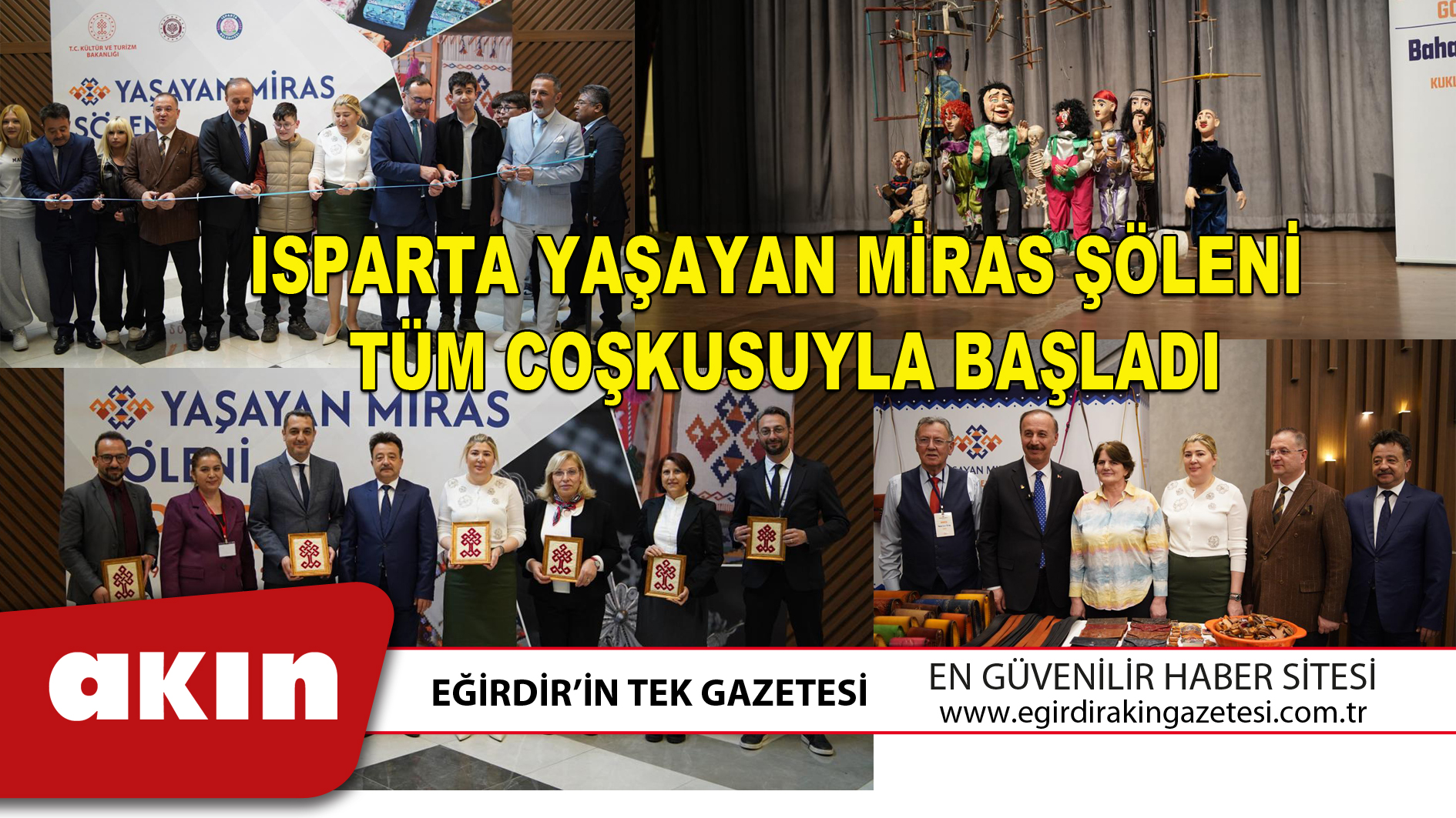 ISPARTA YAŞAYAN MİRAS ŞÖLENİ TÜM COŞKUSUYLA BAŞLADI