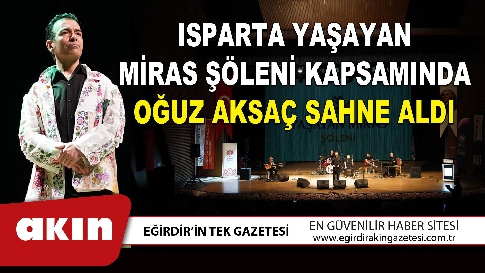 eğirdir haber,akın gazetesi,egirdir haberler,son dakika,ISPARTA YAŞAYAN MİRAS ŞÖLENİ KAPSAMINDA OĞUZ AKSAÇ SAHNE ALDI