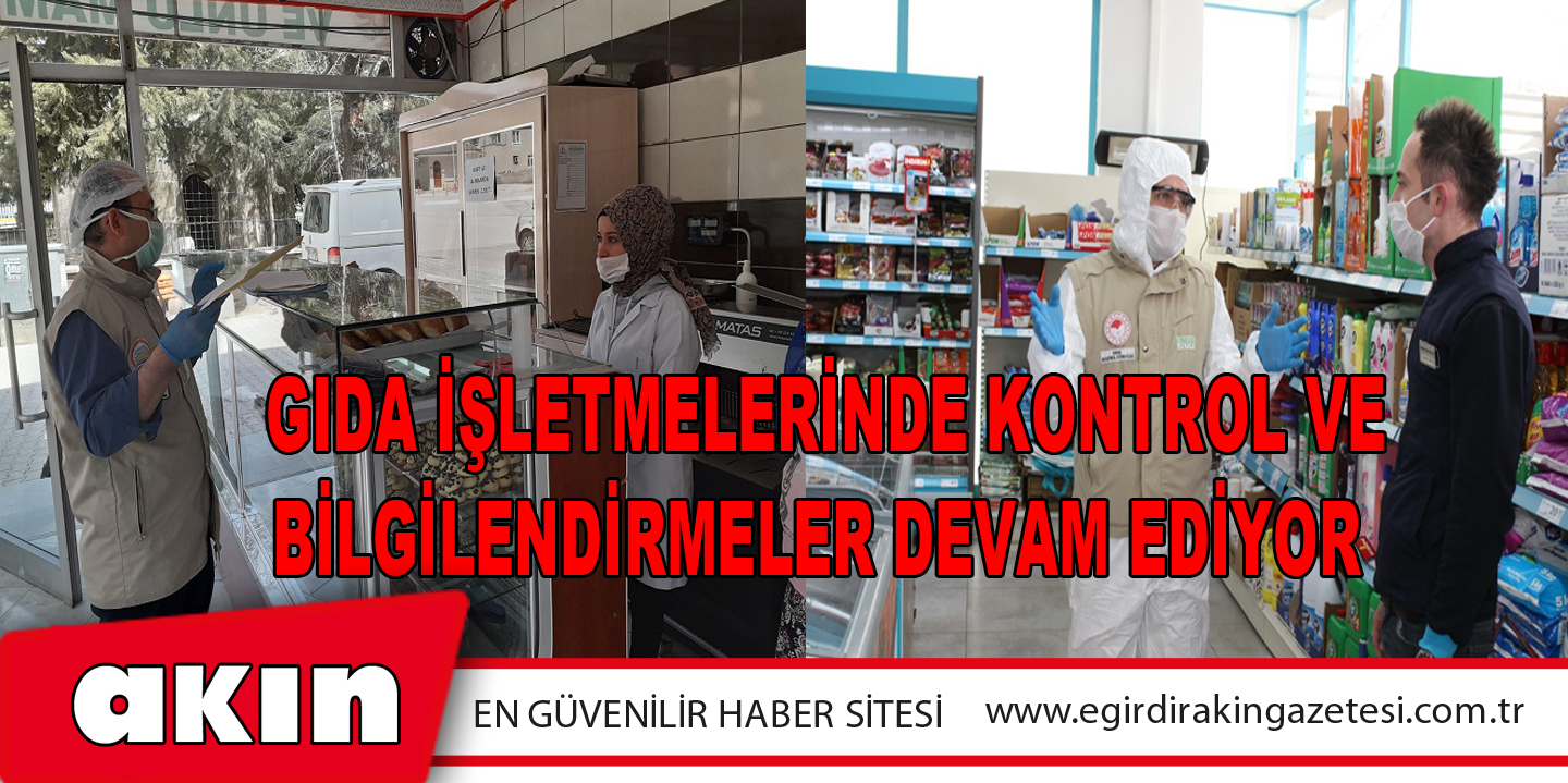 Gıda İşletmelerinde Kontrol Ve Bilgilendirmeler Devam Ediyor