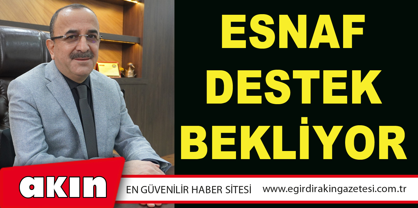 ESNAF DESTEK BEKLİYOR