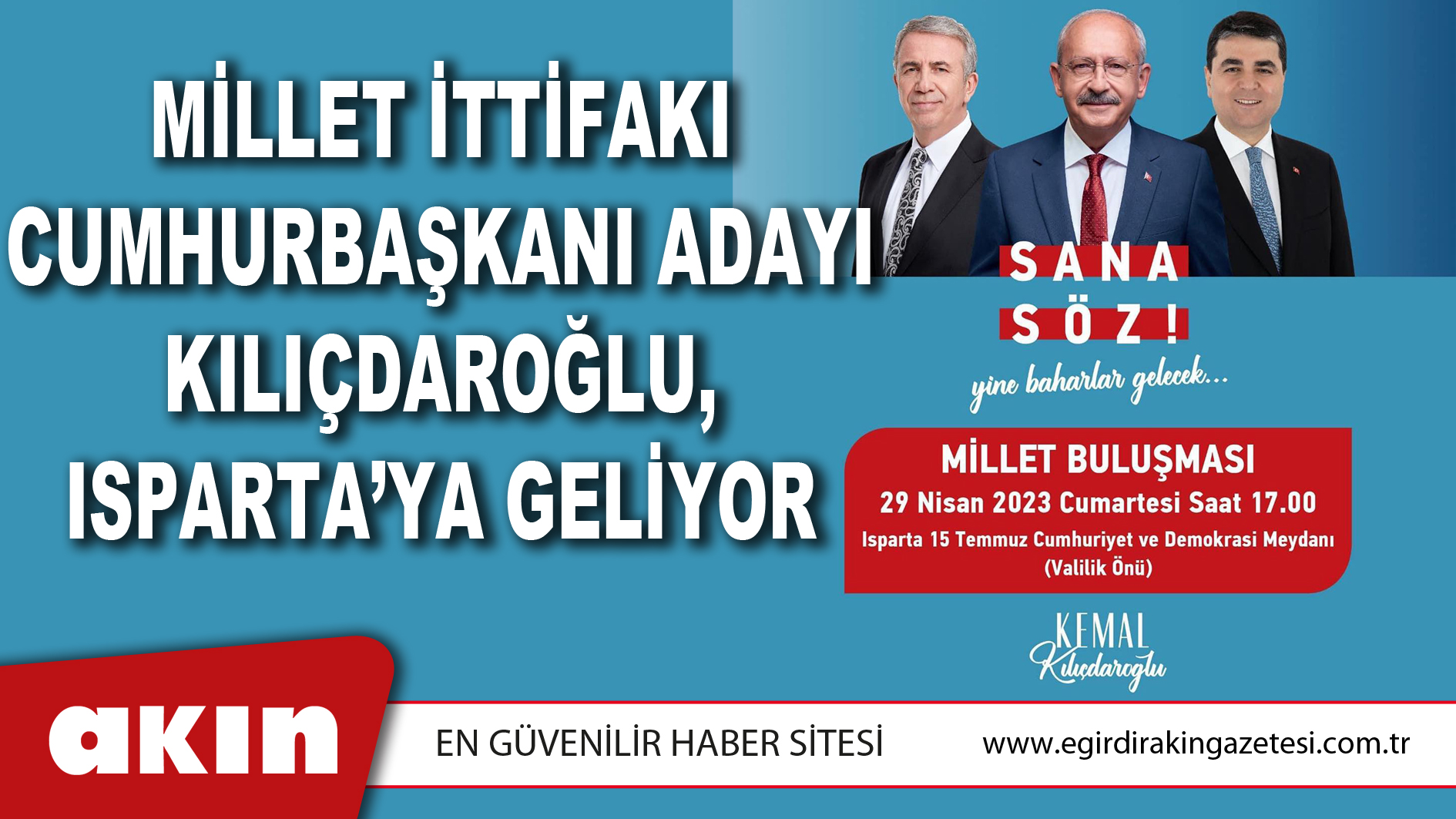eğirdir haber,akın gazetesi,egirdir haberler,son dakika,Millet İttifakı Cumhurbaşkanı adayı Kılıçdaroğlu, Isparta’ya Geliyor