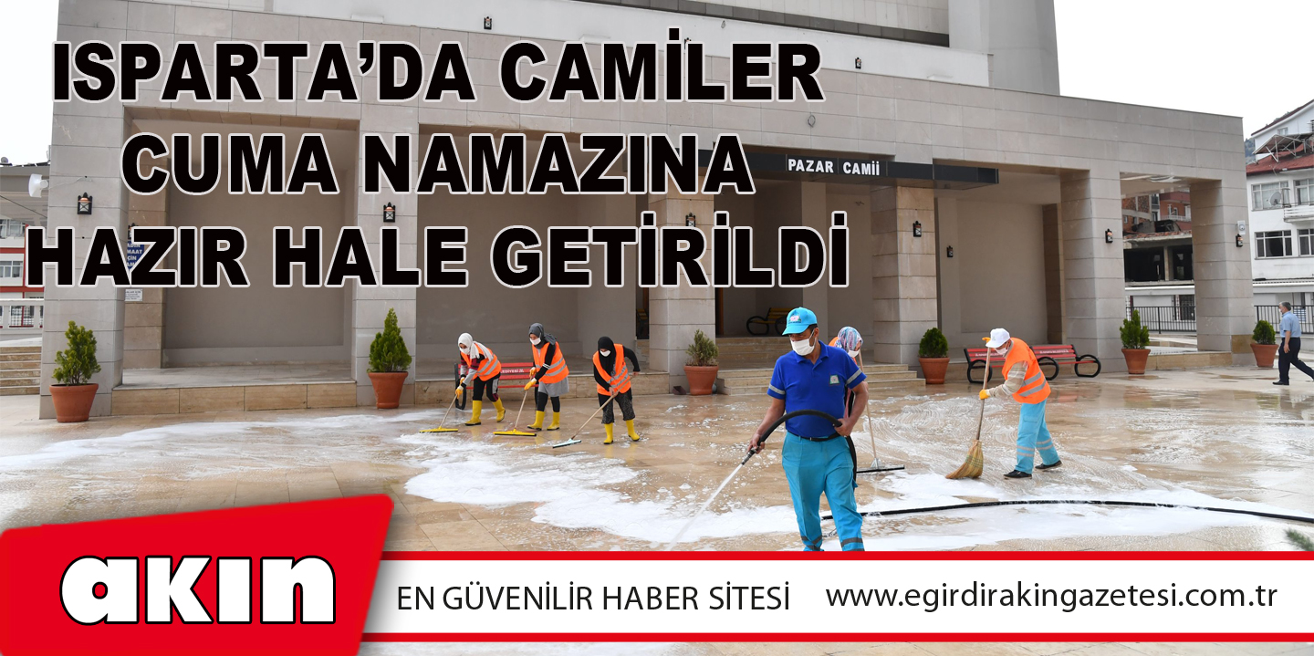 eğirdir haber,akın gazetesi,egirdir haberler,son dakika,Isparta’da Camiler Cuma Namazına Hazır Hale Getirildi