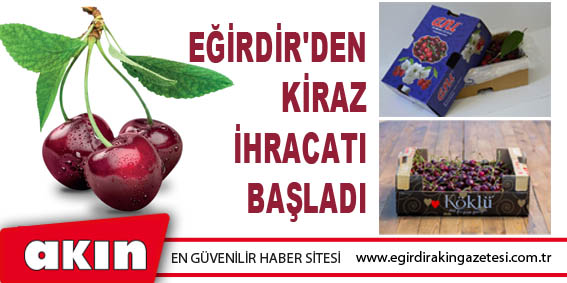 Eğirdir'den Kiraz İhracatı Başladı