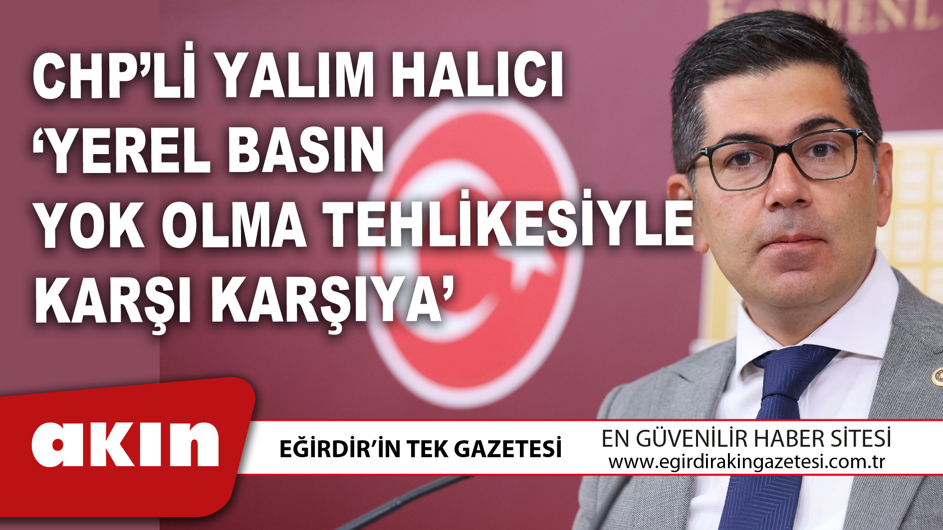 CHP’Lİ YALIM HALICI ‘YEREL BASIN YOK OLMA TEHLİKESİYLE KARŞI KARŞIYA’