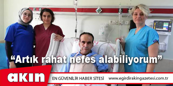 eğirdir haber,akın gazetesi,egirdir haberler,son dakika,“Artık rahat nefes alabiliyorum”