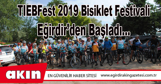 eğirdir haber,akın gazetesi,egirdir haberler,son dakika,TIEBFest 2019 Bisiklet Festivali Eğirdir’den Başladı…