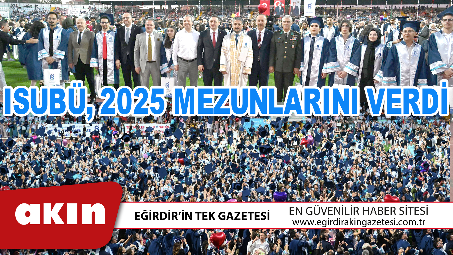 eğirdir haber,akın gazetesi,egirdir haberler,son dakika,ISUBÜ 2025 MEZUNLARINI VERDİ