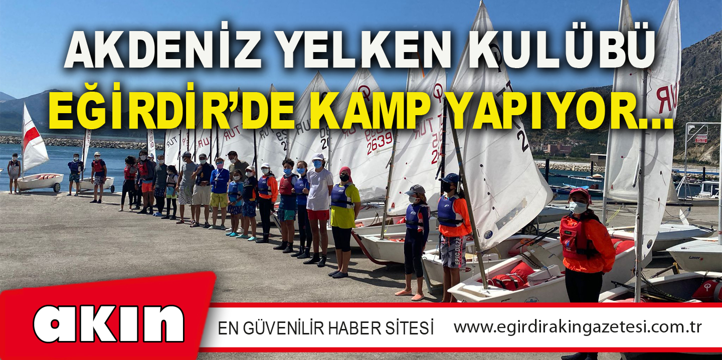Akdeniz Yelken Kulübü Eğirdir’de Kamp Yapıyor…