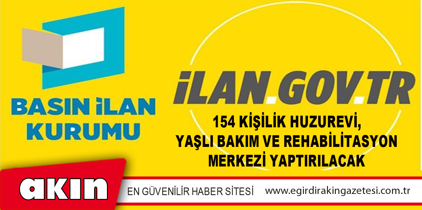154 Kişilik Huzurevi, Yaşlı Bakım Ve Rehabilitasyon Merkezi Yaptırılacak