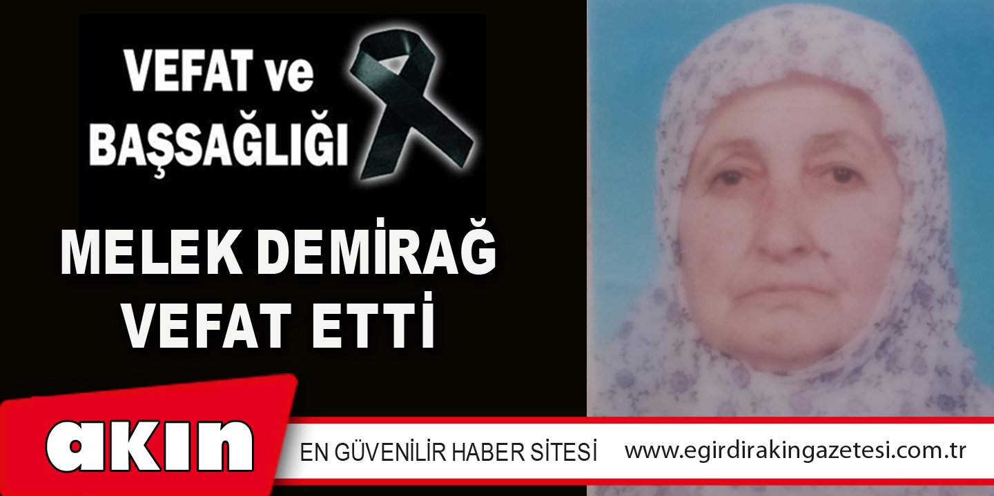 MELEK DEMİRAĞ VEFAT ETTİ