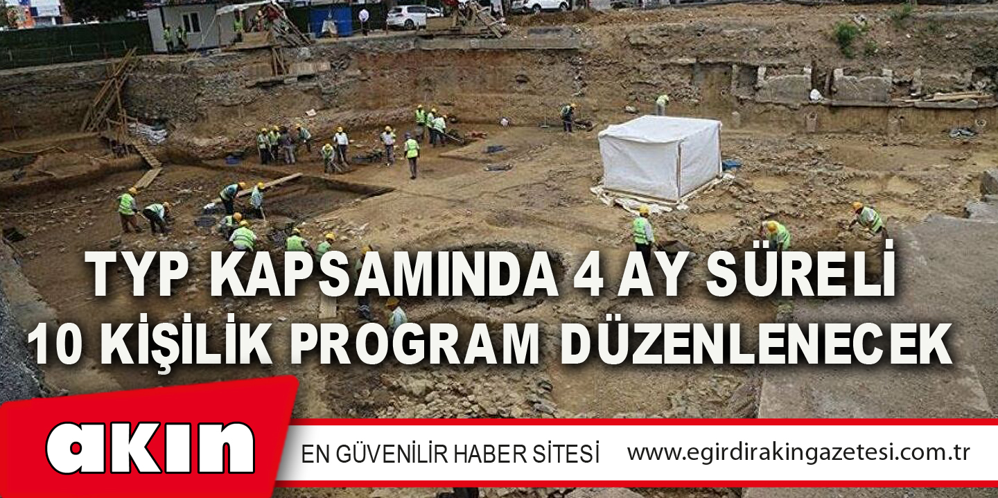 TYP KAPSAMINDA 4 AY SÜRELİ 10 KİŞİLİK PROGRAM DÜZENLENECEK