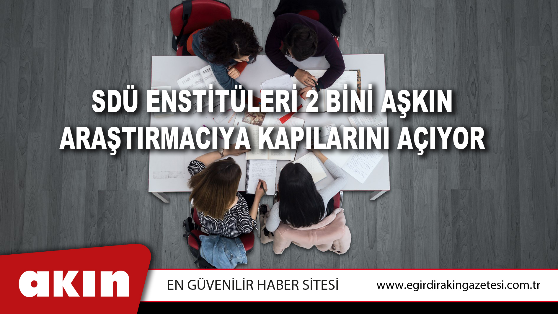 eğirdir haber,akın gazetesi,egirdir haberler,son dakika,SDÜ ENSTİTÜLERİ 2 BİNİ AŞKIN ARAŞTIRMACIYA KAPILARINI AÇIYOR