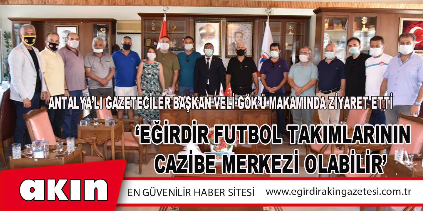 Antalya’lı Gazeteciler Başkan Veli Gök’ü Makamında Ziyaret Etti