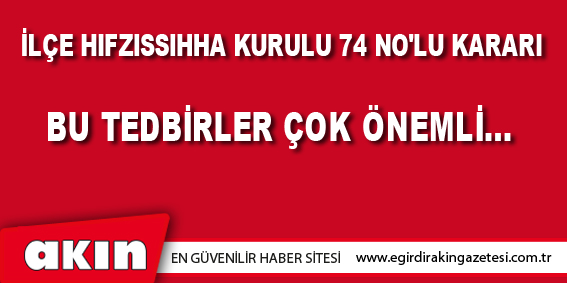 İLÇE HIFZISSIHHA KURULU 74 NO'LU KARARI