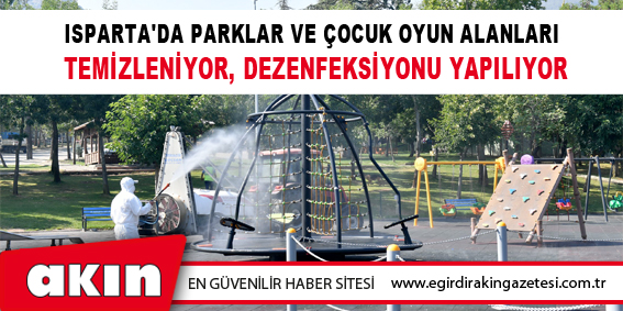 Isparta'da Parklar Ve Çocuk Oyun Alanları Temizleniyor, Dezenfeksiyonu Yapılıyor