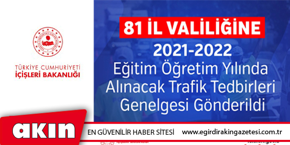 81 İl Valiliğine 2021-2022 Eğitim Öğretim Yılında Alınacak Trafik Tedbirleri Genelgesi Gönderildi