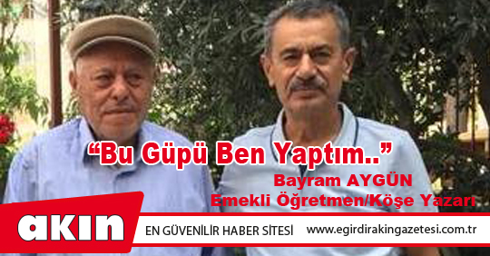 “Bu Güpü Ben Yaptım..”