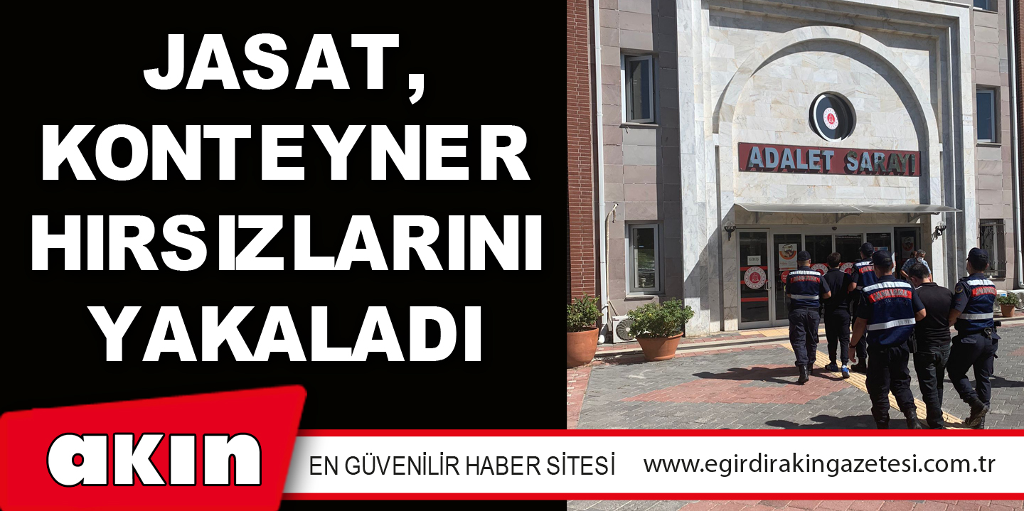 JASAT, KONTEYNER HIRSIZLARINI YAKALADI
