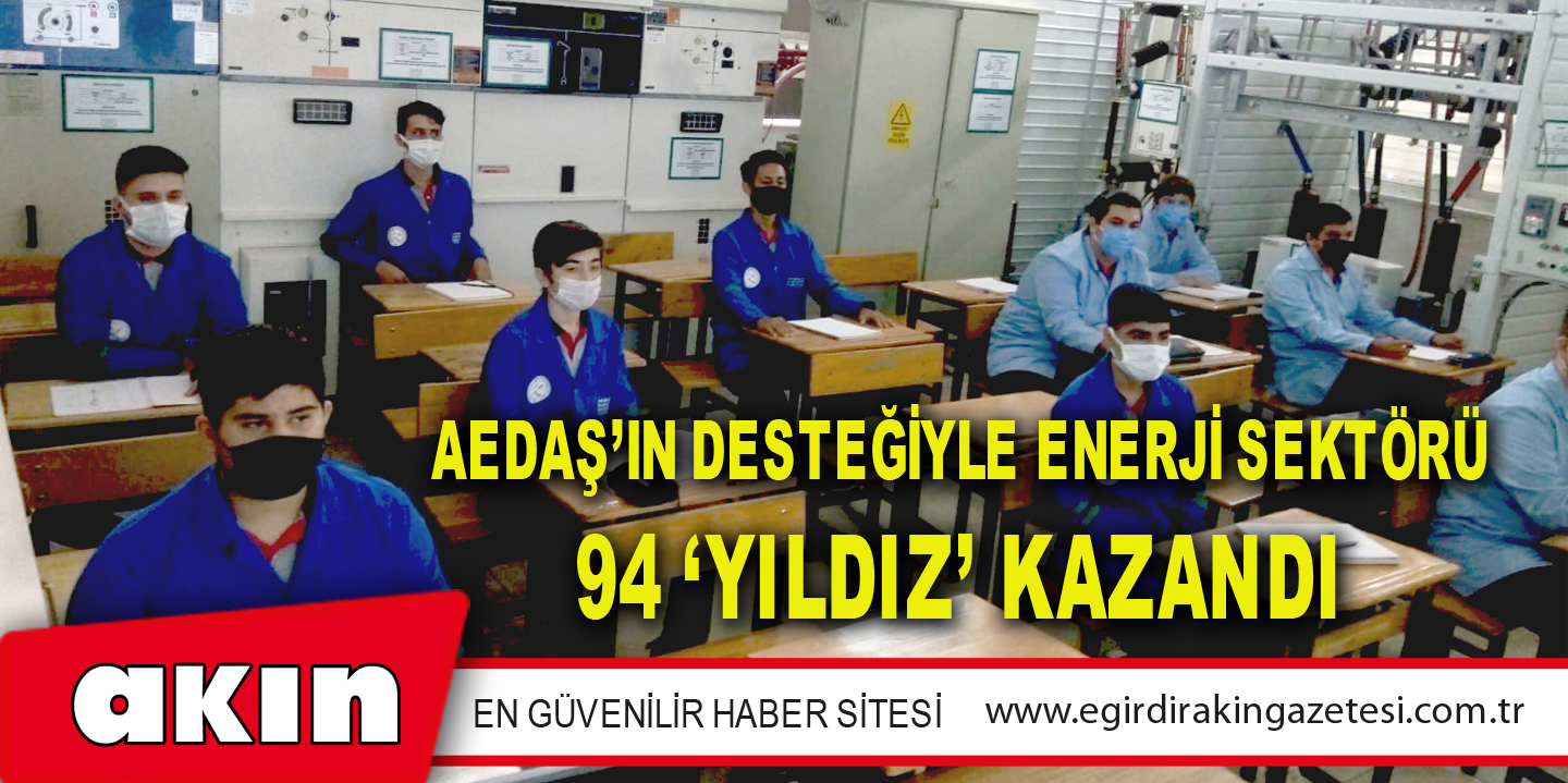 AEDAŞ’ın Desteğiyle Enerji Sektörü 94 ‘Yıldız’ Kazandı