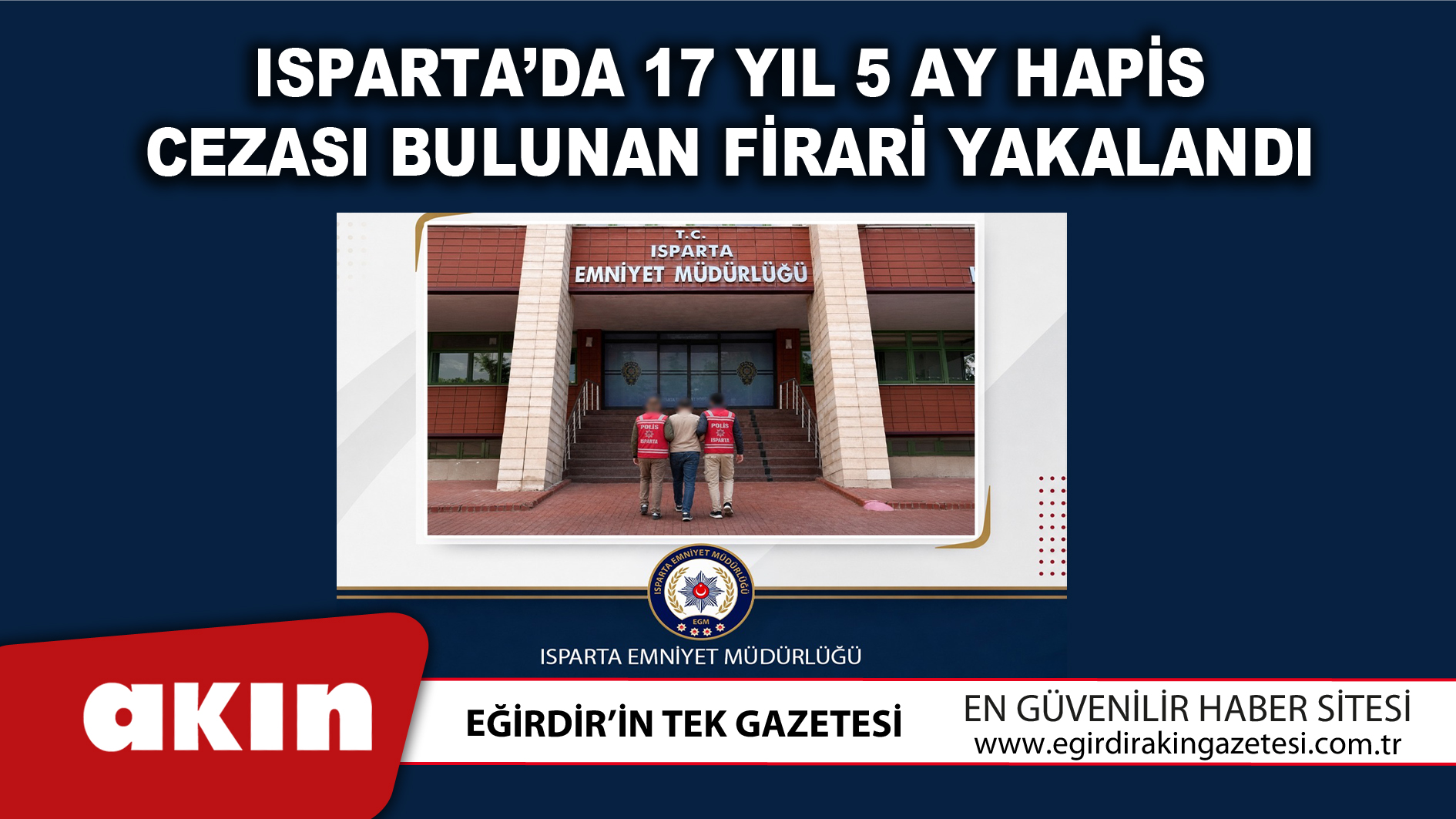 Isparta’da 17 Yıl 5 Ay Hapis Cezası Bulunan Firari Yakalandı