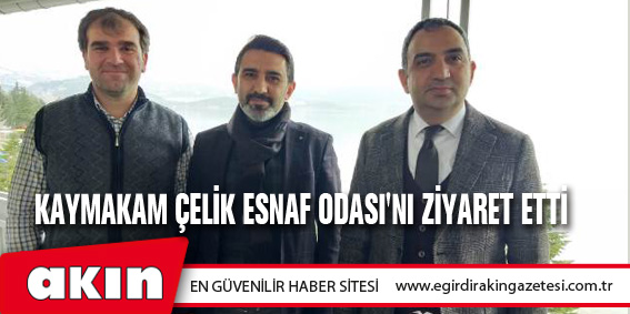Kaymakam Çelik Esnaf Odası'nı Ziyaret Etti