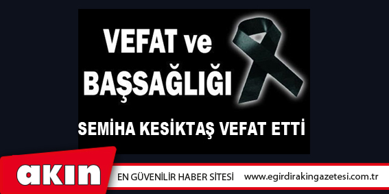 Semiha Kesiktaş Vefat Etti