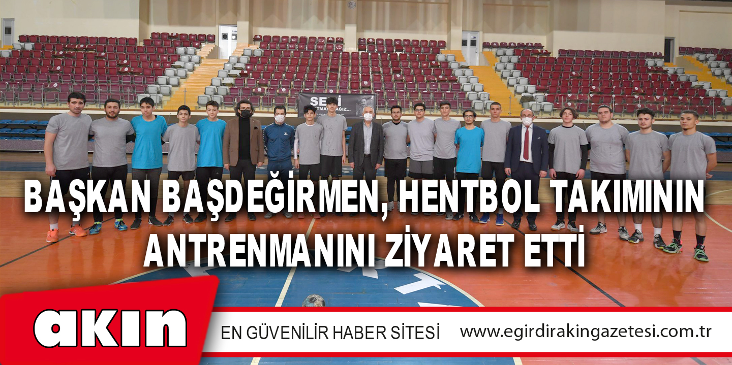 Başkan Başdeğirmen, Hentbol Takımının Antrenmanını Ziyaret Etti