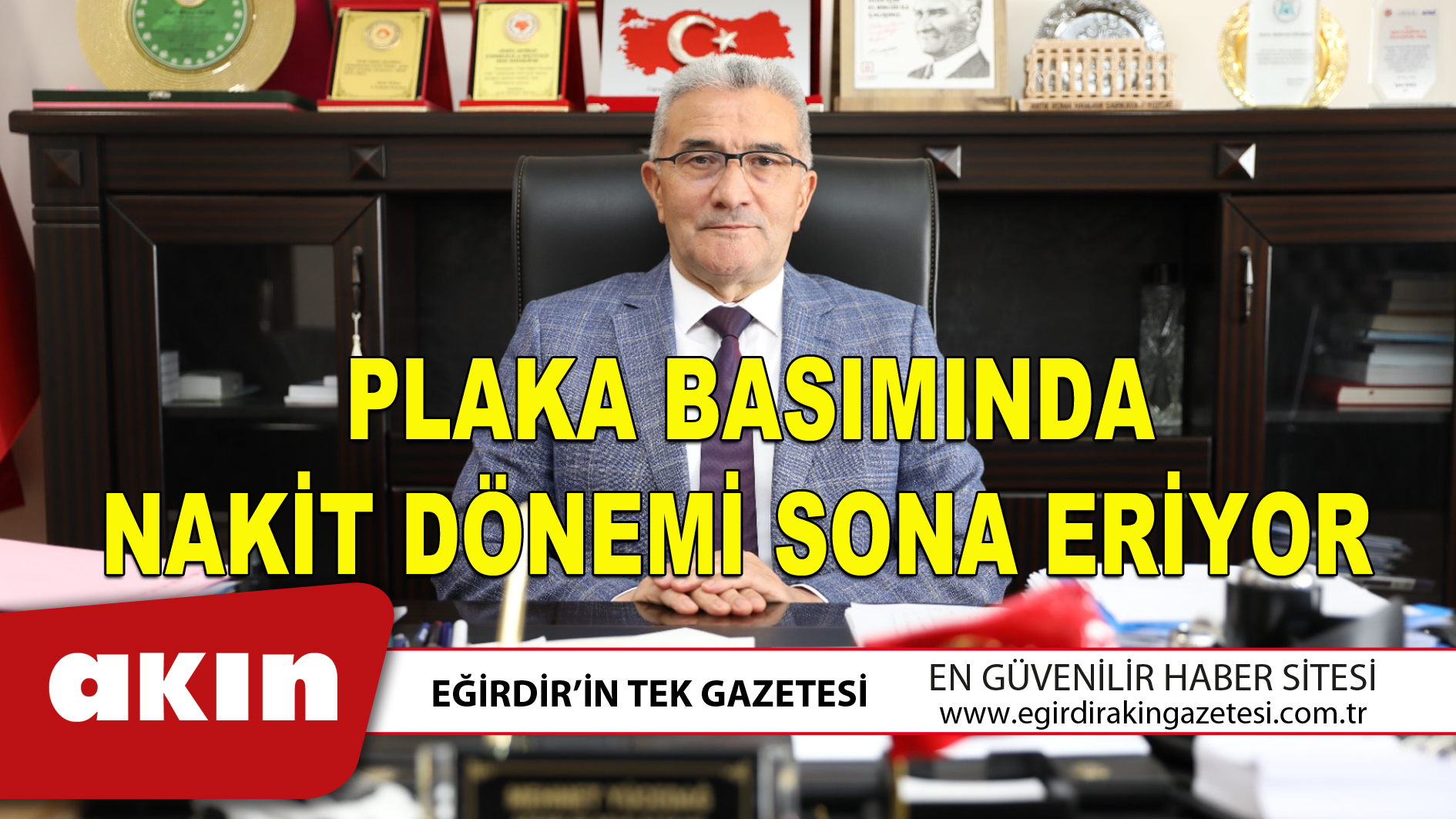 eğirdir haber,akın gazetesi,egirdir haberler,son dakika,PLAKA BASIMINDA NAKİT DÖNEMİ SONA ERİYOR