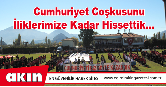 Cumhuriyet Coşkusunu İliklerimize Kadar Hissettik…